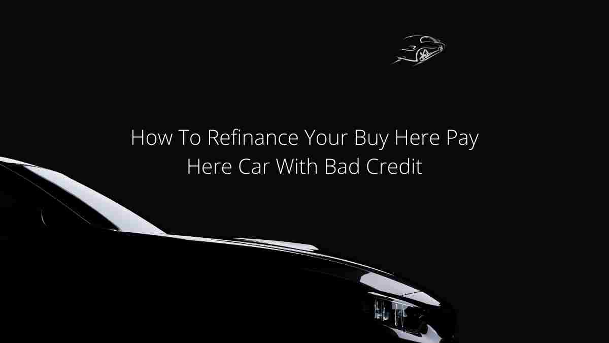 How To Refinance Your Buy Here Pay Here Car With Bad Credit