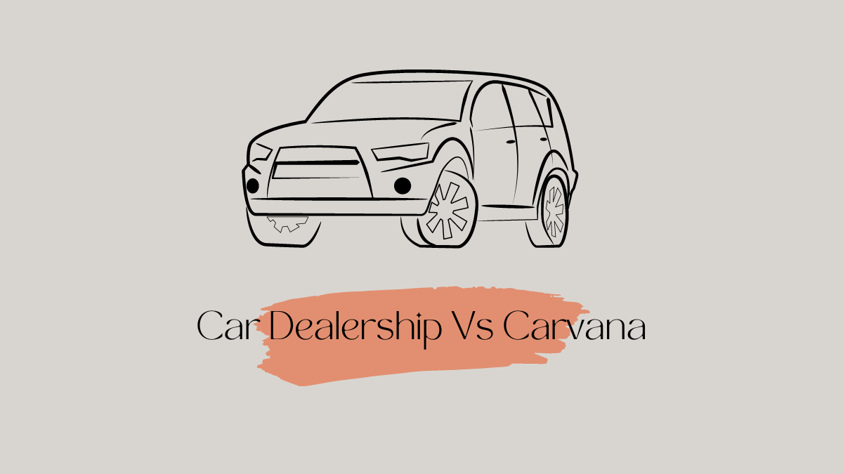 Car Dealership Vs Carvana: What You Should Know