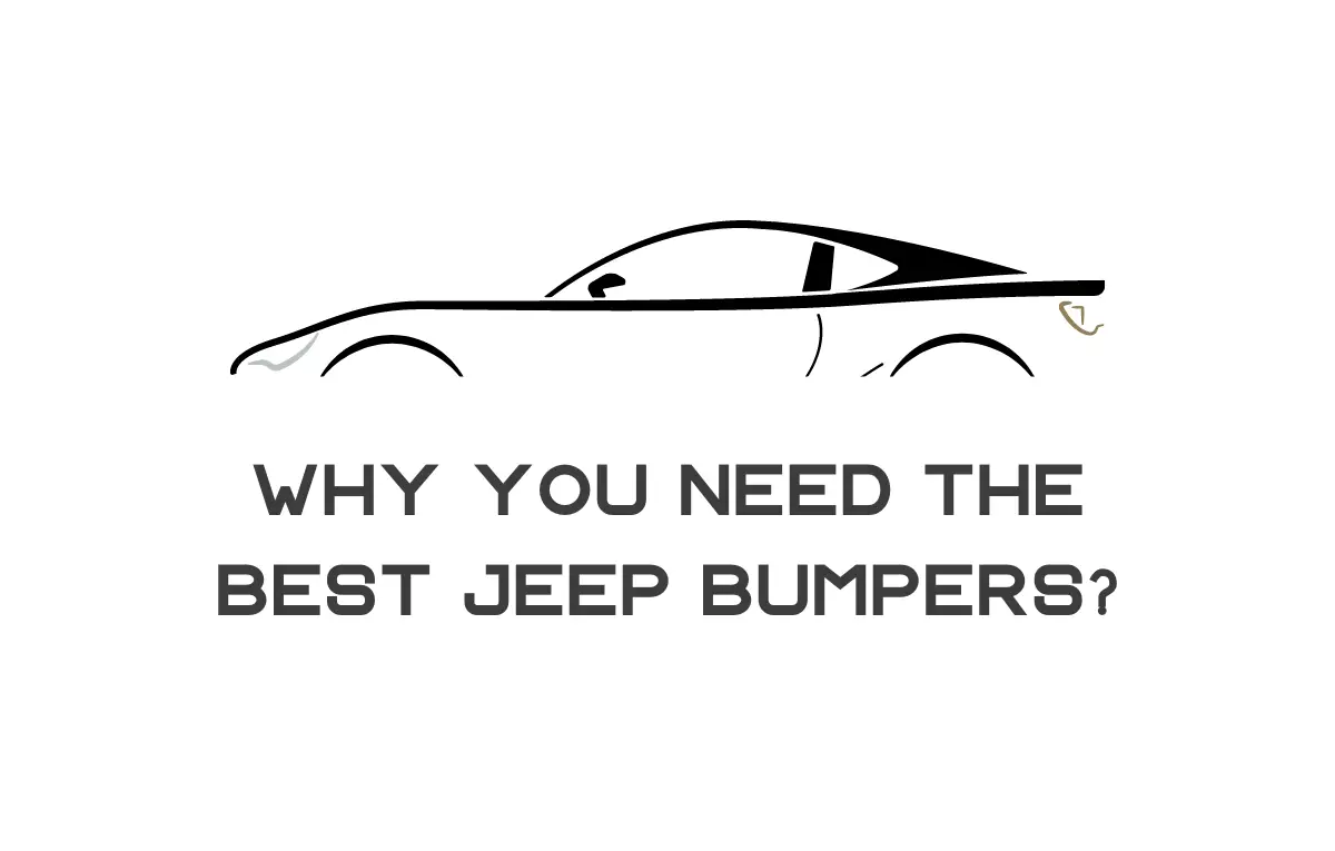 Why You Need The Best Jeep Bumpers: How To Protect Your Ride And Stay Safe On The Road