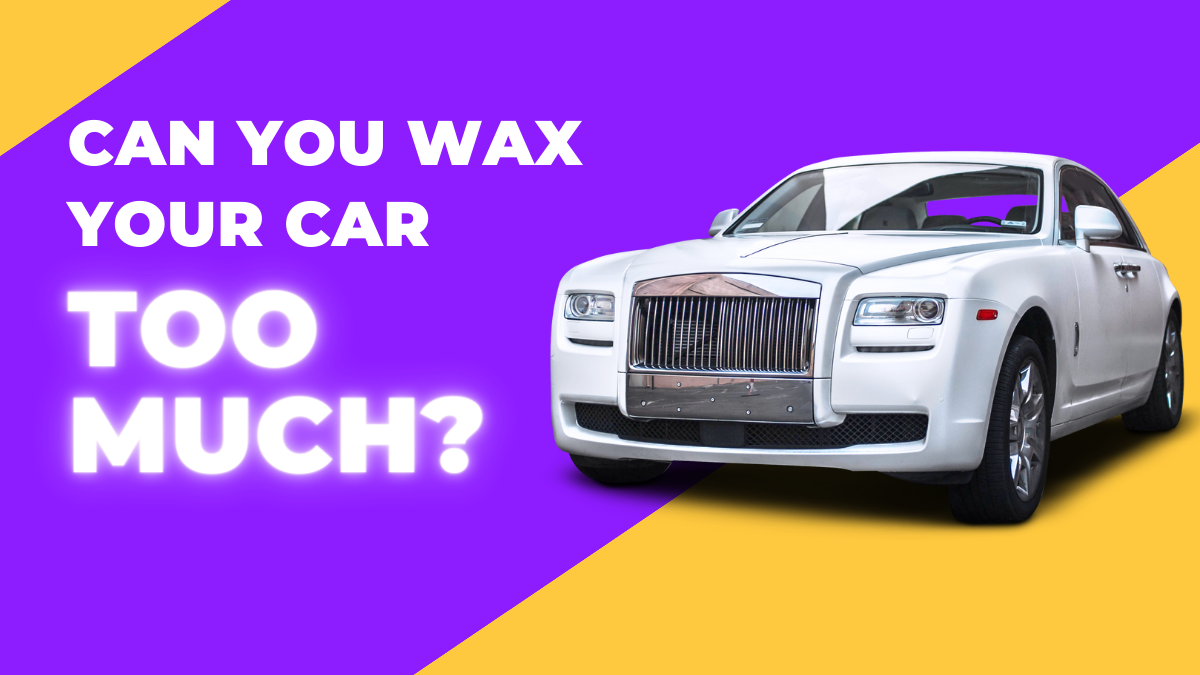 Can You Wax Your Car Too Much?